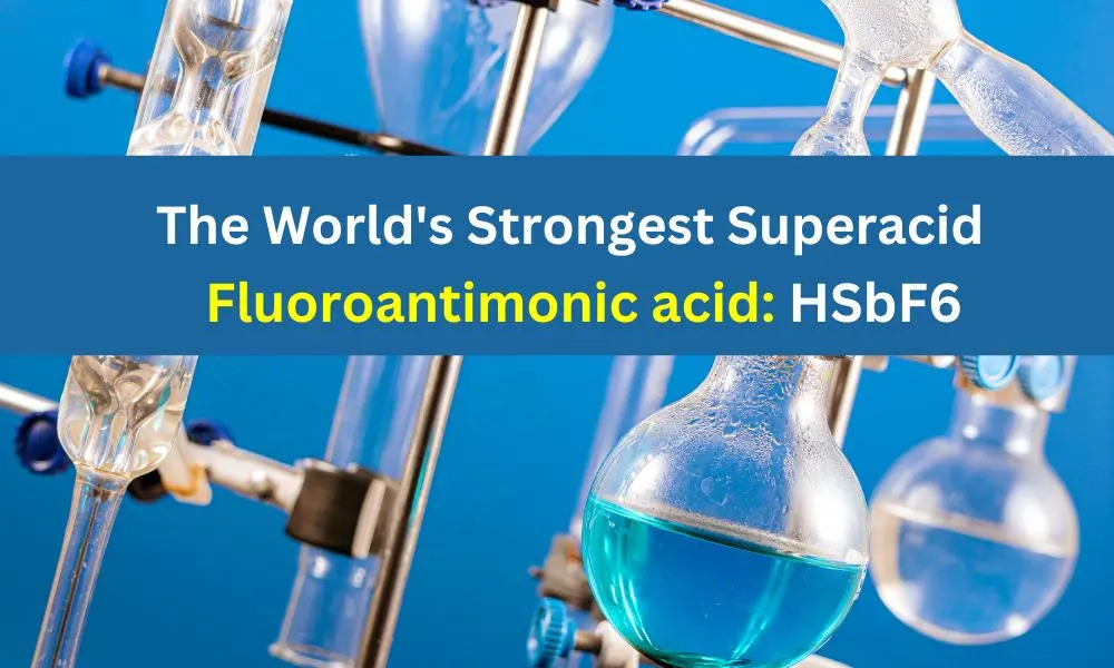 The World’s Strongest Superacid Fluoroantimonic acid
