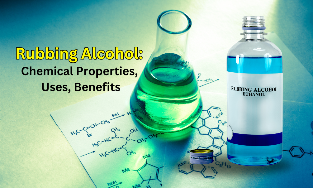 Rubbing Alcohol or Isopropyl Alcohol: Chemical Properties, Uses, Benefits